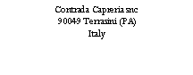 Casella di testo: Contrada Capreria snc90049 Terrasini (PA)Italy